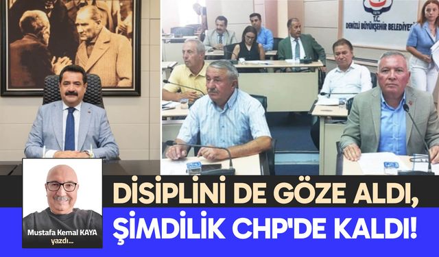 DİSİPLİNİ DE GÖZE ALDI, ŞİMDİLİK CHP'DE KALDI!