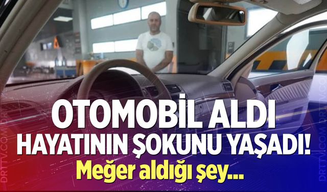 Otomobil diye aldı hayatının şokunu yaşadı