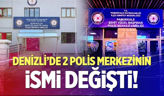 Denizli'de 2 polis merkezinin ismi değişti!