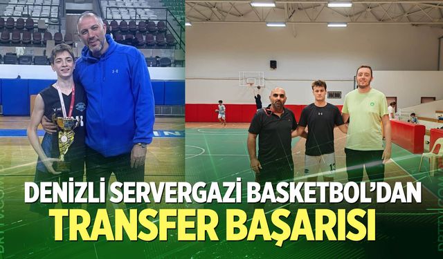 Denizli Servergazi Basketbol’dan transfer başarısı
