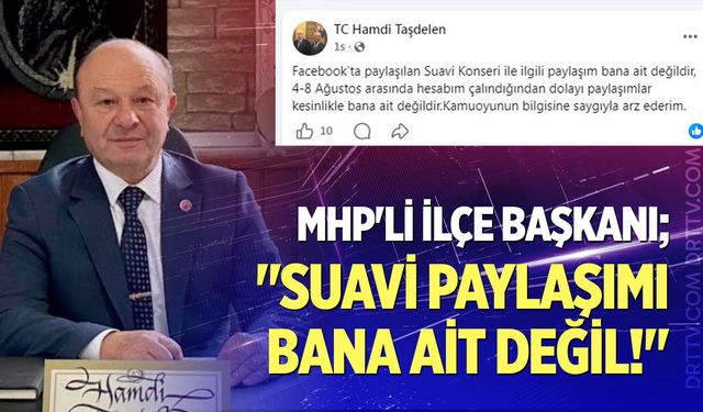 MHP'li İlçe Başkanı; "Suavi Paylaşımı Bana Ait Değil!"