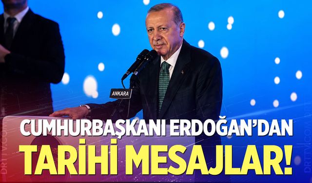 Cumhurbaşkanı Erdoğan'dan tarihi mesajlar