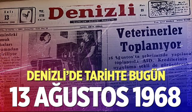 Denizli’de Tarihte Bugün – 13 Ağustos 1968