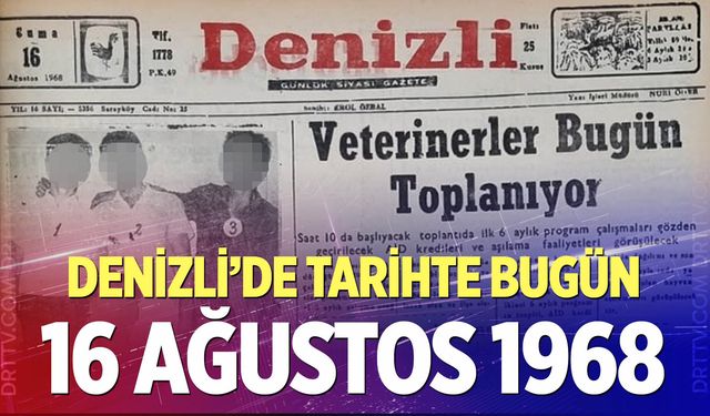 Denizli’de Tarihte Bugün – 16 Ağustos 1968
