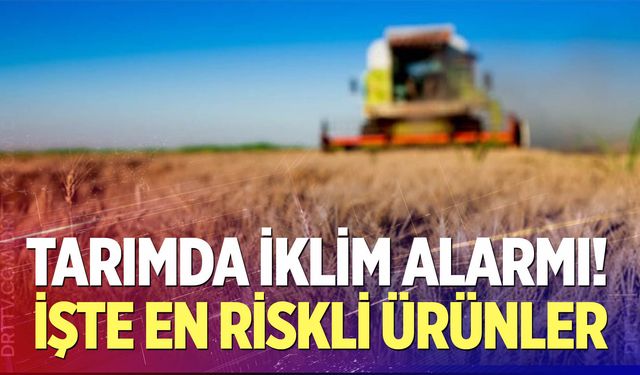 Tarımda iklim alarmı!
