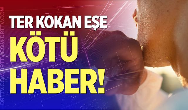 Ter kokan eşe kötü haber