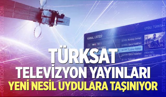 Türksat televizyon yayınları yeni nesil uydulara taşınıyor