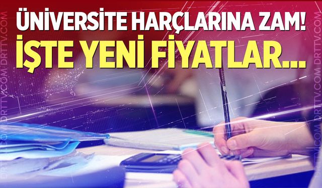 Üniversite harçlarına zam geldi!