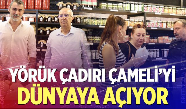 Çameli'nin doğal ürünleri Yörük Çadırı ile dünyaya açılıyor