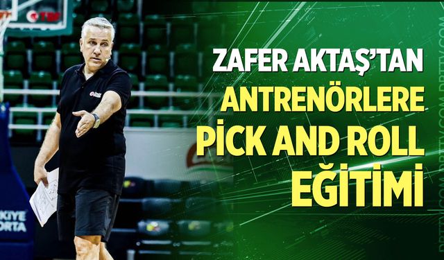 Zafer Aktaş’tan Antrenörlere Pick And Roll Eğitimi