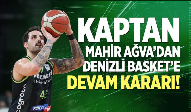 Kaptan Mahir Ağva’dan Denizli Basket’e devam kararı!