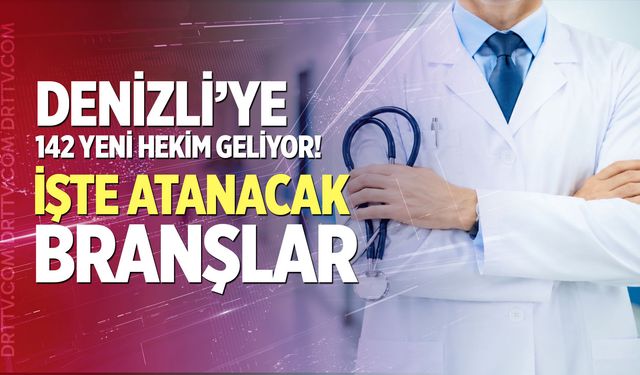 Denizli’ye 142 yeni hekim geliyor! İşte atanacak branşlar