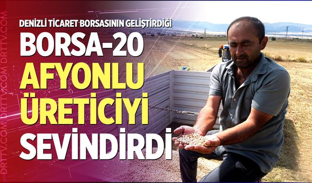 Denizli Ticaret Borsasının geliştirdiği Borsa-20, Afyonlu üreticiyi sevindirdi