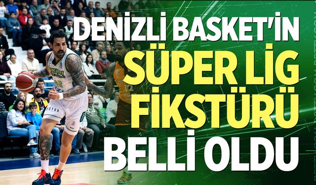 Denizli Basket'in Süper Lig Fikstürü Belli Oldu