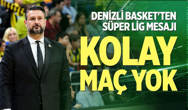 Denizli Basket'ten Süper Lig Mesajı: "Kolay Maç Yok"