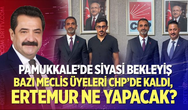 Pamukkale’de siyasi bekleyiş: Ertemur ne yapacak?