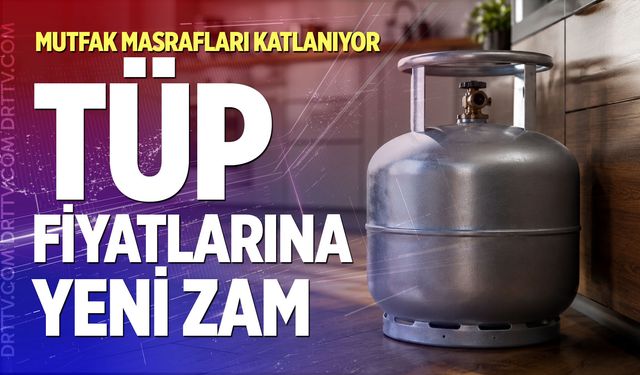 Mutfak masrafları katlanıyor: Tüp fiyatlarına yeni zam