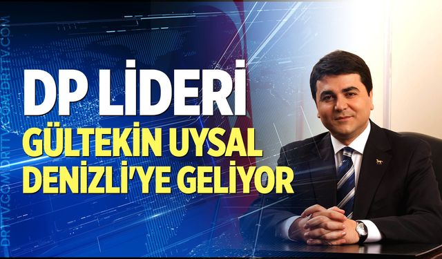 DP lideri Gültekin Uysal Denizli'ye geliyor