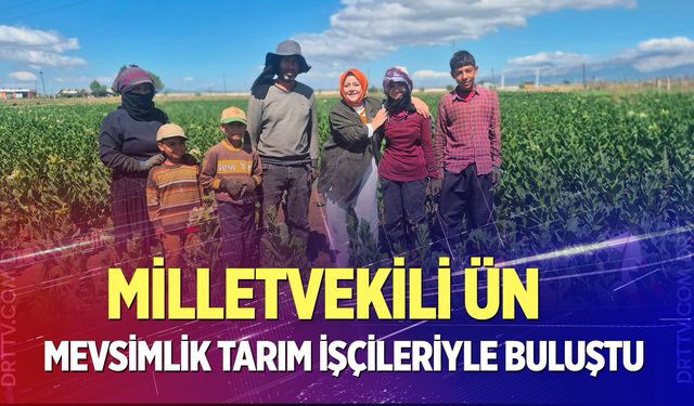 Milletvekili Ün, mevsimlik tarım işçileriyle buluştu