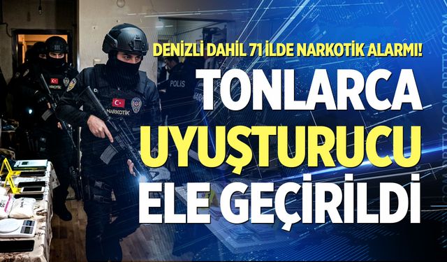 Denizli dahil 71 ilde narkotik opeasyonu