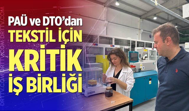 PAÜ ile DTO İş Birliğinde Tekstilde Sürdürülebilir Üretim Projesi Hayata Geçirildi