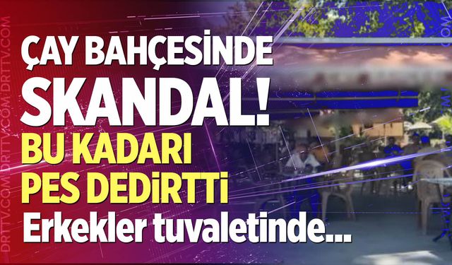 Çay bahçesinde skandal!