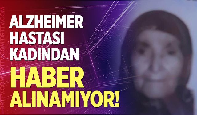 90 yaşındaki Alzheimer hastası kadın kayboldu