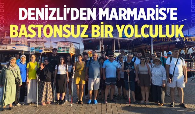 Denizli'den Marmaris'e Bastonsuz Bir Yolculuk