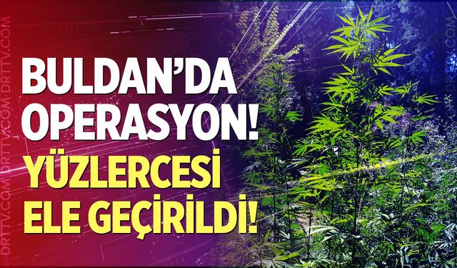 Buldan'da operasyon!