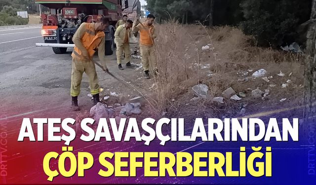 Ateş savaşçılarından çöp seferberliği!
