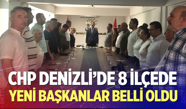 CHP Denizli’de 8 İlçede Yeni Başkanlar Belli Oldu