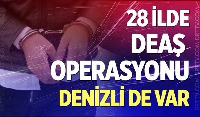 Denizli dahil 28 ilde DEAŞ operasyonu