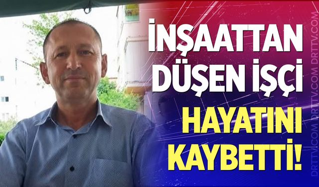 Denizli’de inşaattan düşen işçi hayatını kaybetti