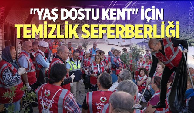 "Yaş Dostu Kent" için temizlik seferberliği