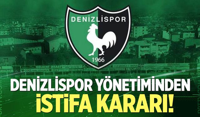 Denizlispor yönetiminden istifa kararı