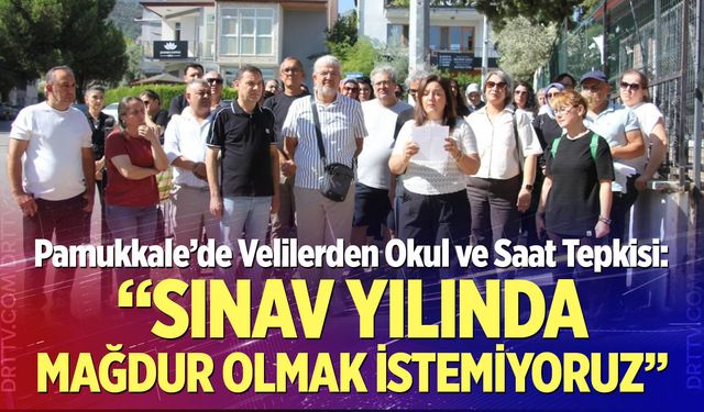 Pamukkale’de Velilerden Okul ve Saat Tepkisi!