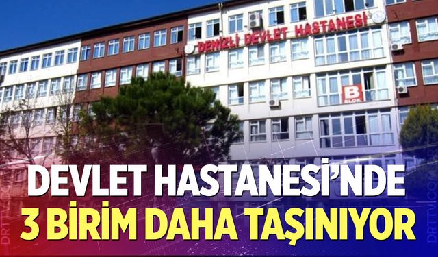 Denizli Devlet Hastanesi’nde Kritik Taşıma Kararı