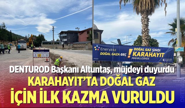 Karahayıt’ta Doğal Gaz İçin İlk Kazma Vuruldu