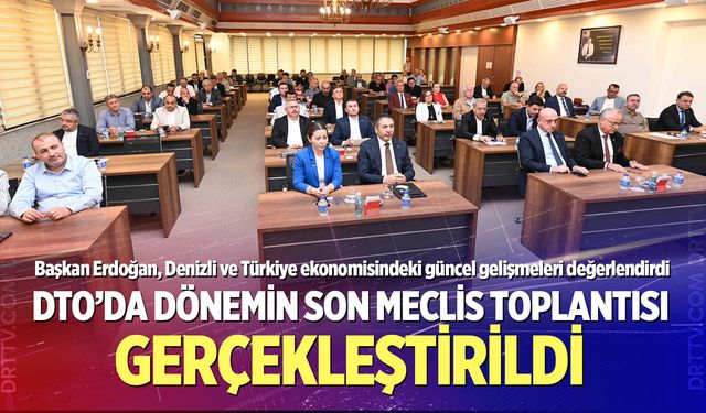 DTO’da dönemin son meclis toplantısı gerçekleştirildi