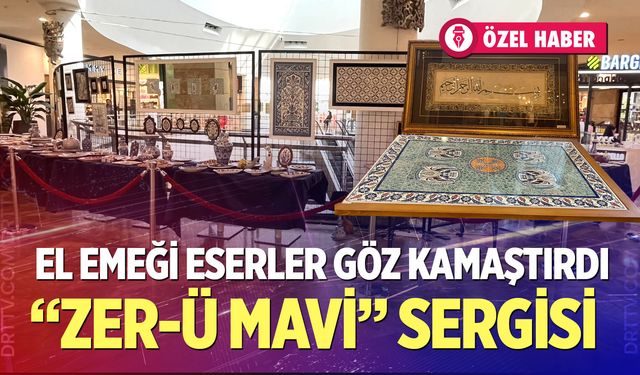 El Emeği Eserler Göz Kamaştırdı: “Zer-ü Mavi” Sergisi