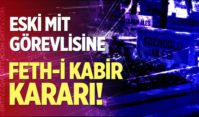 Eski MİT görevlisi soruşturmasında Feth-i Kabir kararı!