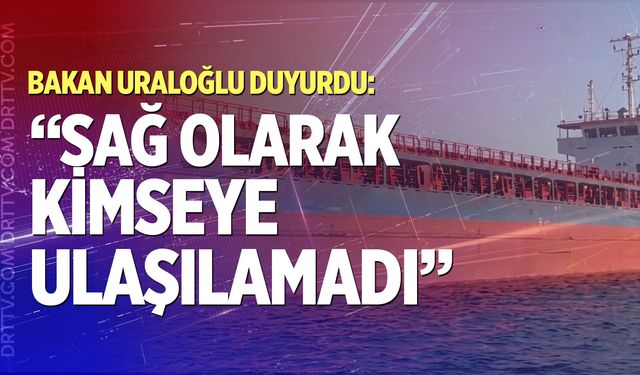 Bakan Uraloğlu: "Maalesef sağ olarak kimseye ulaşılamadı"