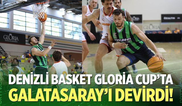 Denizli Basket Gloria Cup’ta Galatasaray’ı Devirdi!