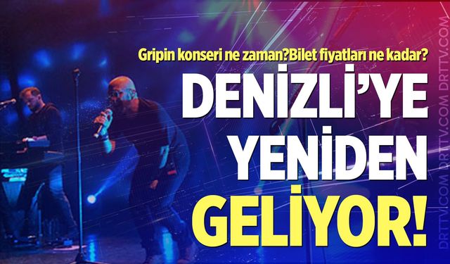 Gripin Denizli konseri ne zaman? Konser biletleri ne kadar?