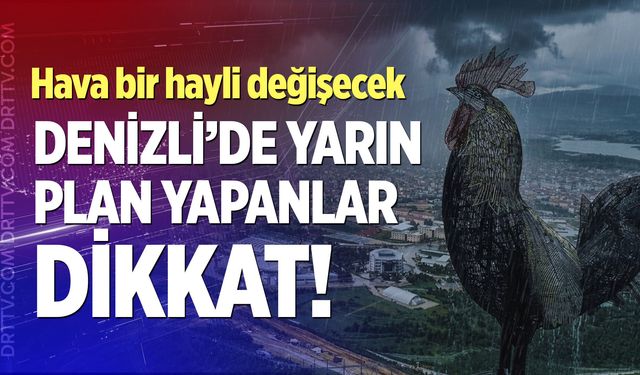 Denizli'de hava değişiyor! Şemsiyeleri hazırlayın...