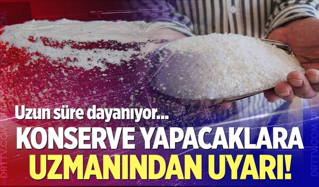 Kışlık konserve hazırlayacaklara uzmanından uyarı!