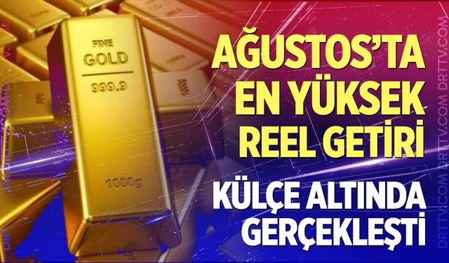 Aylık en yüksek reel getiri külçe altında oldu