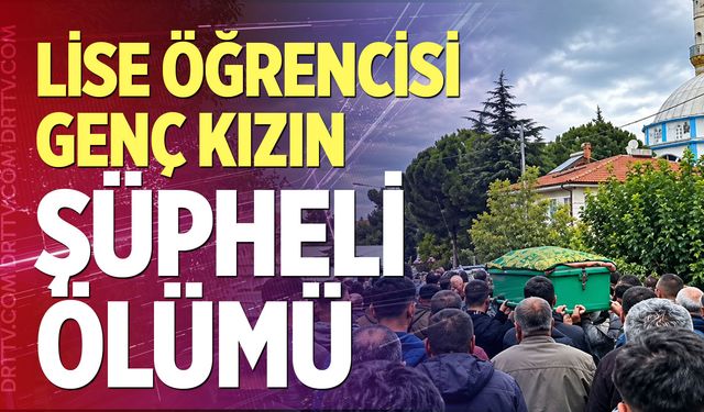 Denizli'de lise öğrencisi genç kızın şüpheli ölümü
