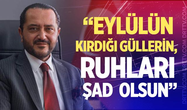 Yılmaz: "Eylülün kırdığı güllerin ruhları şad olsun"