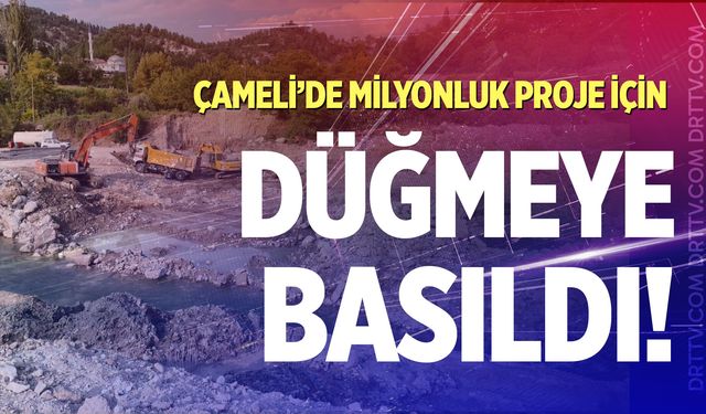 Çameli’de milyonluk projede ilk adım atıldı!